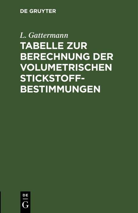 Tabelle zur Berechnung der volumetrischen Stickstoff-Bestimmungen - L. Gattermann