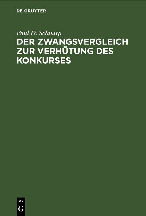 Der Zwangsvergleich zur Verh&uuml;tung des Konkurses - Paul D. Schourp