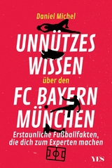 Unn&uuml;tzes Wissen &uuml;ber den FC Bayern -  Daniel Michel