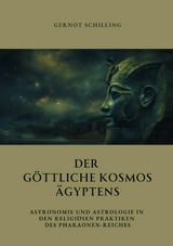 Der g&ouml;ttliche  Kosmos &Auml;gyptens - Gernot Schilling