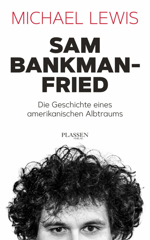 Sam Bankman-Fried &ndash; Die Geschichte eines amerikanischen Albtraums - Michael Lewis