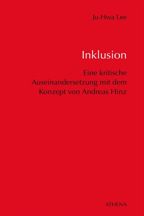 Inklusion - Eine kritische Auseinandersetzung mit dem Konzept von Andreas Hinz im Hinblick -  Ju-Hwa Lee
