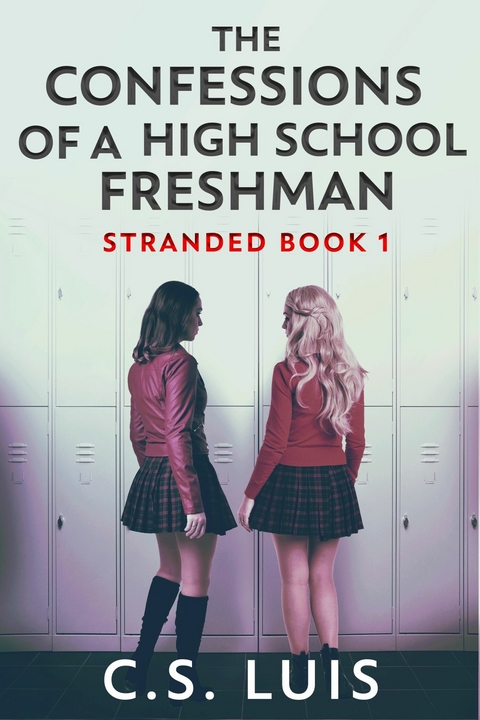 The Confessions Of A High School Freshman -  C.S. Luis