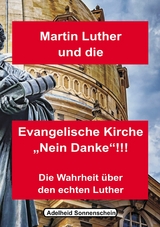 Martin Luther und die Evangelische Kirche "Nein danke!!!" - Adelheid Sonnenschein
