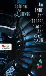 Am Ende der Treppe, hinter der Tür - Sabine Ludwig