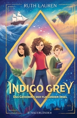 Indigo Grey &ndash; Das Geheimnis der fliegenden Insel - Ruth Lauren