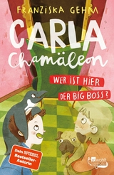 Carla Cham&auml;leon: Wer ist hier der Big Boss? - Franziska Gehm