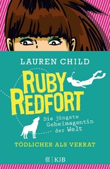 Ruby Redfort &ndash; T&ouml;dlicher als Verrat - Lauren Child