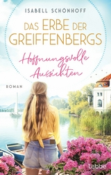 Das Erbe der Greiffenbergs - Hoffnungsvolle Aussichten - Isabell Sch&ouml;nhoff