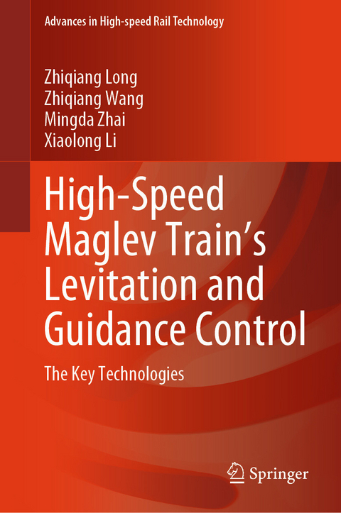 High-Speed Maglev Train&rsquo;s Levitation and Guidance Control -  Zhiqiang Long,  Zhiqiang Wang,  Mingda Zhai,  Xiaolong Li