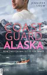 Coast Guard Alaska - Beim zweiten Mal ist es f&uuml;r immer -  Jennifer Snow