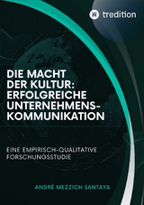 Die Macht der Kultur: Erfolgreiche Unternehmenskommunikation - Andre Mezzich Santaya