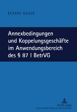 Annexbedingungen und Koppelungsgeschaefte im Anwendungsbereich des &sect; 87 I BetrVG - Eckart Gaude