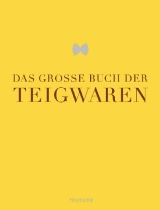 Das große Buch der Teigwaren - Bräuer, Bobby; Bischoff, Markus; Eis, Gerd; Ederer, Karl; Schröter, Claudia; Furlanello, Mario; Koslowski, Werner; Lafer, Johann; Petz, Christian; Rümmele, Philip; Steinheuer, Hans Stefan; Thielemann, Thomas
