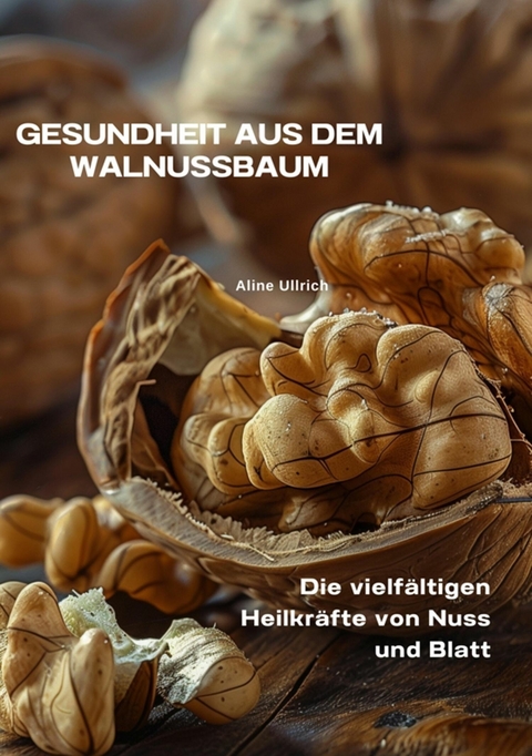 Gesundheit aus dem  Walnussbaum - Aline Ullrich