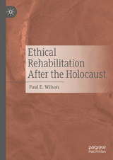 Ethical Rehabilitation After the Holocaust -  Paul E. Wilson