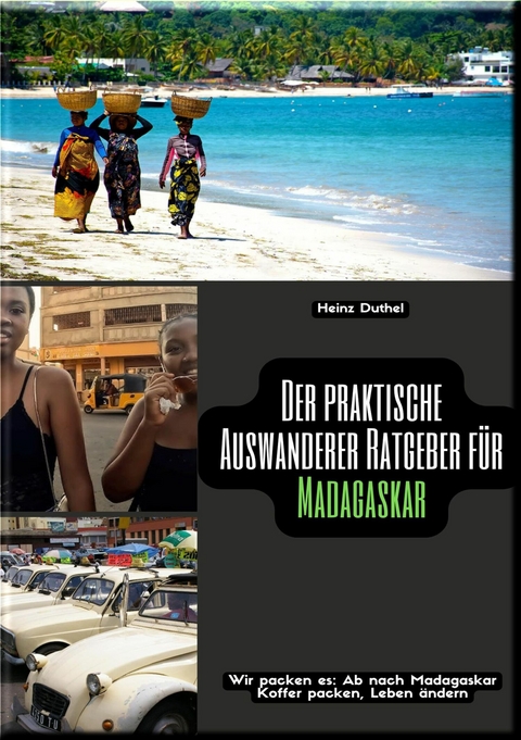 Der praktische Auswanderer-Ratgeber f&uuml;r Madagaskar - Heinz Duthel