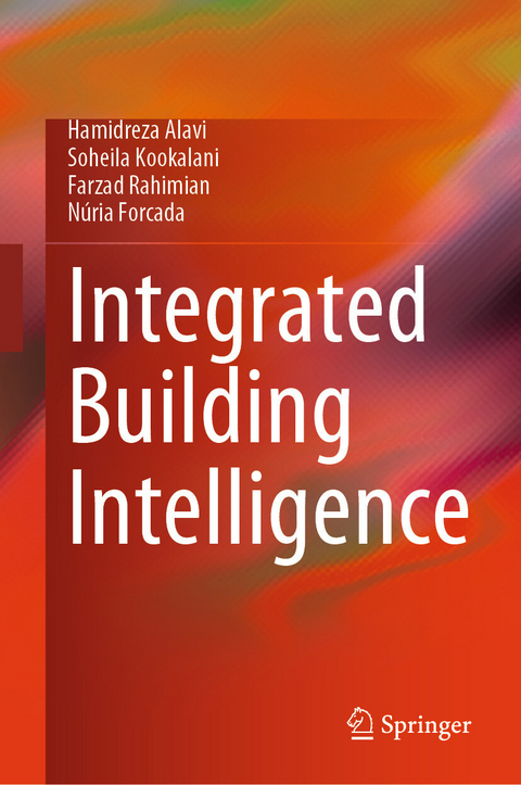 Integrated Building Intelligence -  Hamidreza Alavi,  Soheila Kookalani,  Farzad Rahimian,  N&uacute;ria Forcada