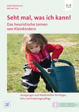Seht mal, was ich kann! Das heuristische Lernen von Kleinkindern - Antje Bostelmann, Michael Fink