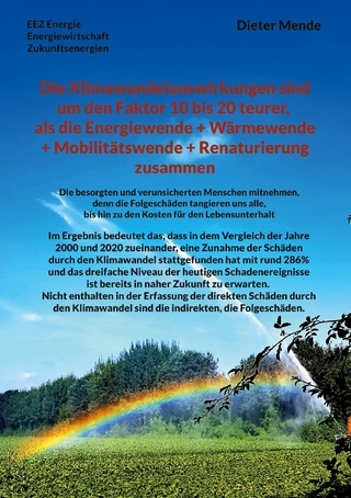 Die Klimawandelauswirkungen sind um den Faktor 10 bis 20 teurer, als die Energiewende + Wärmewende + Mobilitätswende + Renaturierung zusammen