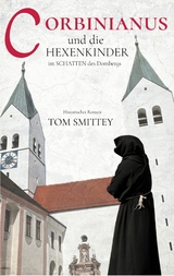 Corbinianus und die Hexenkinder im Schatten des Dombergs - Thomas Schmidt