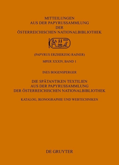 Die Sp&auml;tantiken Textilien aus der Papyrussammlung der &Ouml;sterreichischen Nationalbibliothek - Ines Bogensperger
