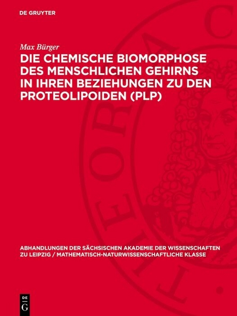Die chemische Biomorphose des menschlichen Gehirns in ihren Beziehungen zu den Proteolipoiden (PLP) - Max B&uuml;rger