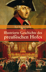 Illustrierte Geschichte des preu&szlig;ischen Hofes. - Karl Eduard Vehse