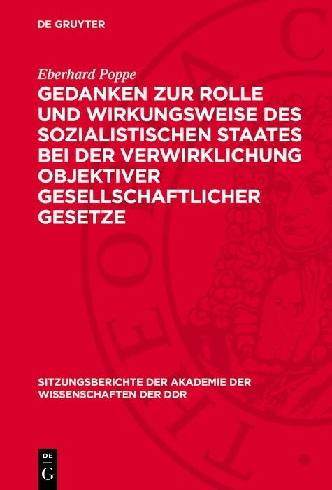Gedanken zur Rolle und Wirkungsweise des sozialistischen Staates bei der Verwirklichung objektiver gesellschaftlicher Gesetze - Eberhard Poppe
