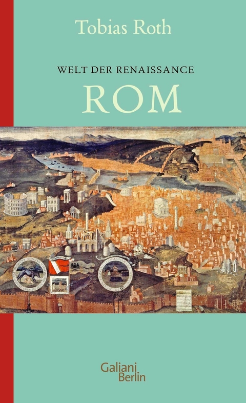 Welt der Renaissance: Rom - Tobias Roth