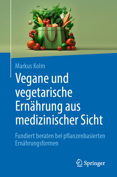 Vegane und vegetarische Ern&auml;hrung aus medizinischer Sicht - Markus Kolm