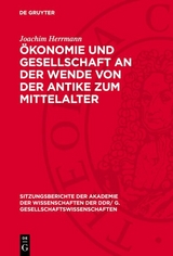 &Ouml;konomie und Gesellschaft an der Wende von der Antike zum Mittelalter - Joachim Herrmann