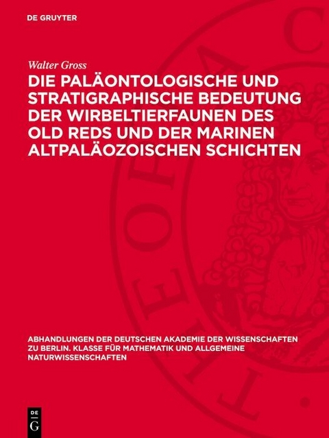 Die pal&auml;ontologische und stratigraphische Bedeutung der Wirbeltierfaunen des Old Reds und der marinen altpal&auml;ozoischen Schichten - Walter Gross
