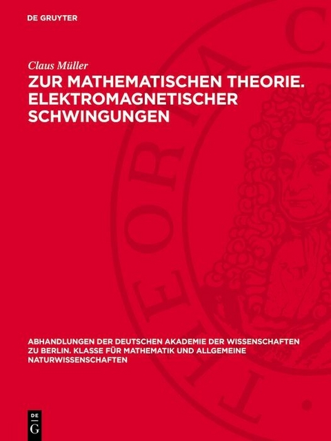 Zur mathematischen Theorie. Elektromagnetischer Schwingungen - Claus M&uuml;ller