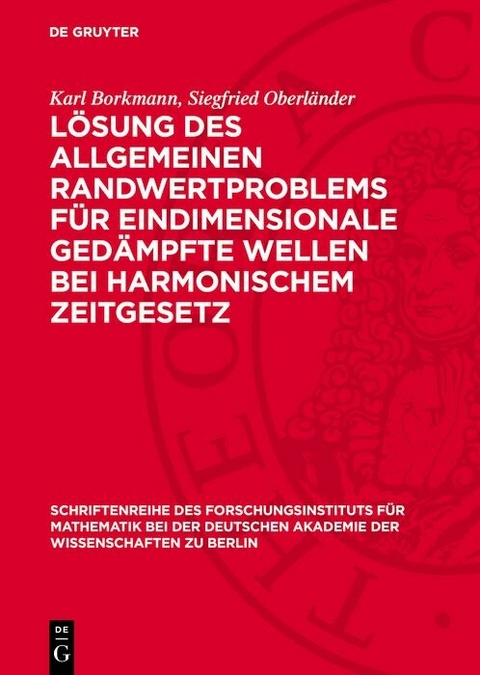 Lösung des allgemeinen Randwertproblems für eindimensionale gedämpfte Wellen bei harmonischem Zeitgesetz - Karl Borkmann, Siegfried Oberländer