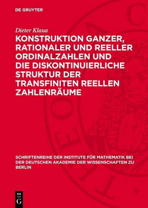 Konstruktion ganzer, rationaler und reeller Ordinalzahlen und die diskontinuierliche Struktur der transfiniten reellen Zahlenräume - Dieter Klaua
