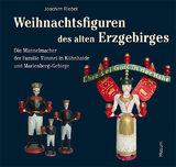 Weihnachtsfiguren des alten Erzgebirges 1 - Joachim Riebel