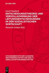 Entscheidungstheorie und Vervollkommnung der Leitungsentscheidungen in der sozialistischen Wirtschaft - Gerd Friedrich