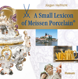A small Lexicon of Meissen Porcelain&reg; - J&uuml;rgen Helfricht