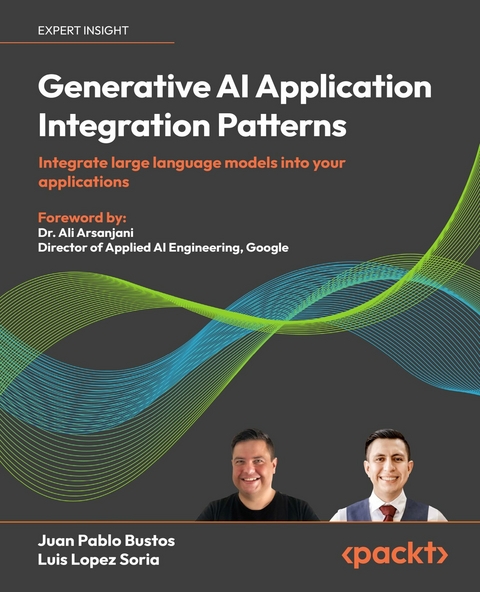 Generative AI Application Integration Patterns -  Juan Pablo Bustos,  Luis Lopez Soria