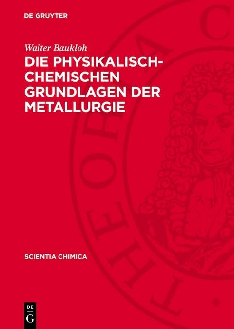 Die physikalisch-chemischen Grundlagen der Metallurgie - Walter Baukloh
