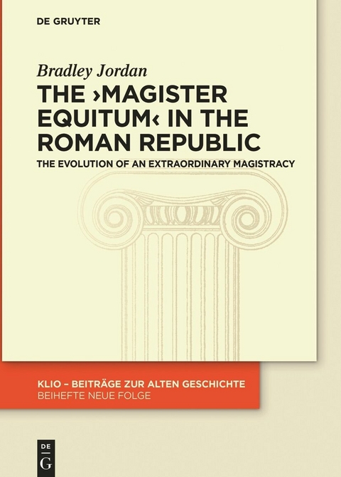 The &rsaquo;magister equitum&lsaquo; in the Roman Republic -  Bradley Jordan