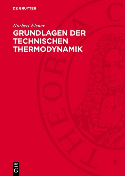 Grundlagen der Technischen Thermodynamik - Norbert Elsner