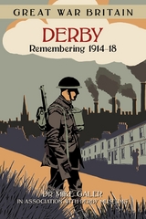 Great War Britain Derby: Remembering 1914-18 - Dr Mike Galer
