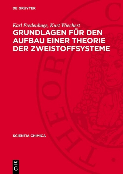 Grundlagen f&uuml;r den Aufbau einer Theorie der Zweistoffsysteme - Karl Fredenhage, Kurt Wiechert