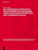 Die Reinigung radioaktiv kontaminierter Abwässer durch Kontaktenthärtung und Ionenaustausch - Günter Sachse