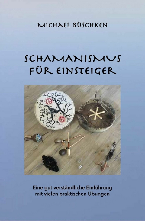 Schamanismus f&uuml;r Einsteiger - Michael B&uuml;schken