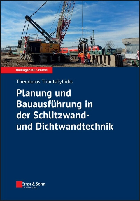 Planung und Bauausf&uuml;hrung in der Schlitzwand- und Dichtwandtechnik - Theodoros Triantafyllidis