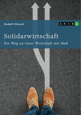 Solidarwirtschaft. Ein Weg zu einer Wirtschaft mit Ma&szlig; - Rudolf Chavet