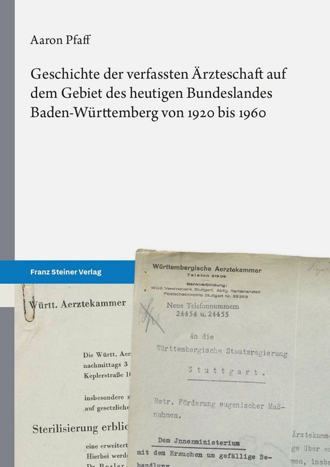 Geschichte der verfassten &Auml;rzteschaft auf dem Gebiet des heutigen Bundeslandes Baden-W&uuml;rttemberg von 1920 bis 1960 -  Aaron Pfaff